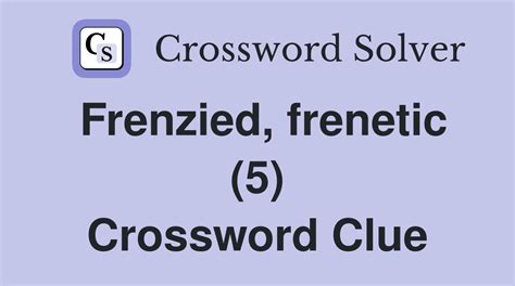 frenzied crossword clue|Frenzied